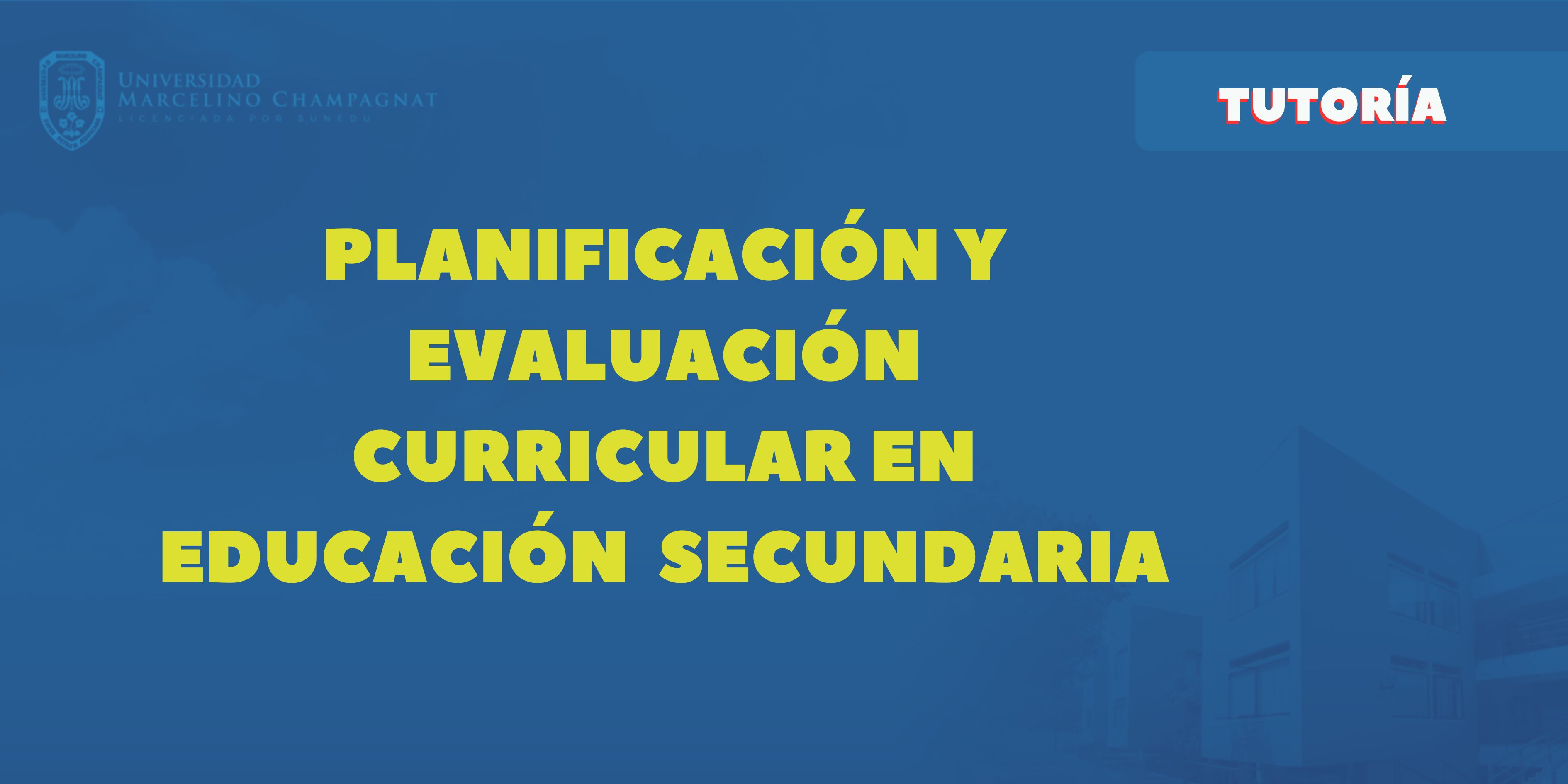 T_BL25 - PLANIFICACIÓN Y EVALUACIÓN CURRICULAR EN EDUCACIÓN SECUNDARIA