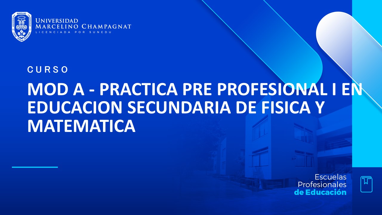 MOD A - PRACTICA PRE PROFESIONAL I EN EDUCACION SECUNDARIA DE FISICA Y MATEMATICA