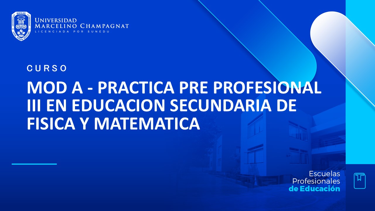 MOD A - PRACTICA PRE PROFESIONAL III EN EDUCACION SECUNDARIA DE FISICA Y MATEMATICA