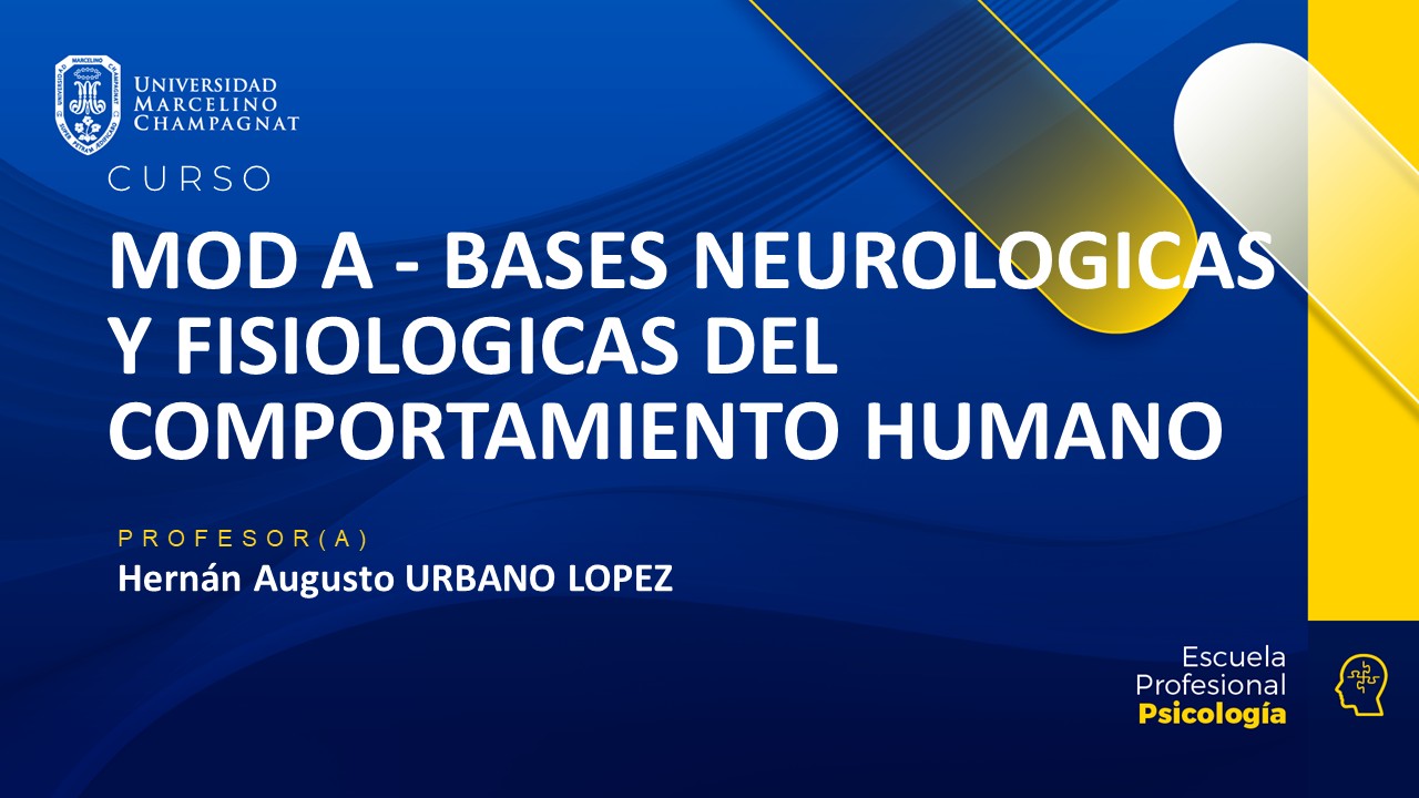 MOD A - BASES NEUROLOGICAS Y FISIOLOGICAS DEL COMPORTAMIENTO HUMANO