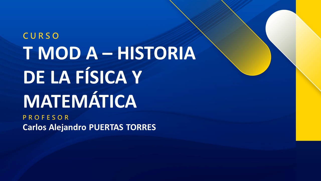 T MOD A - HISTORIA DE LA FISICA Y MATEMATICA