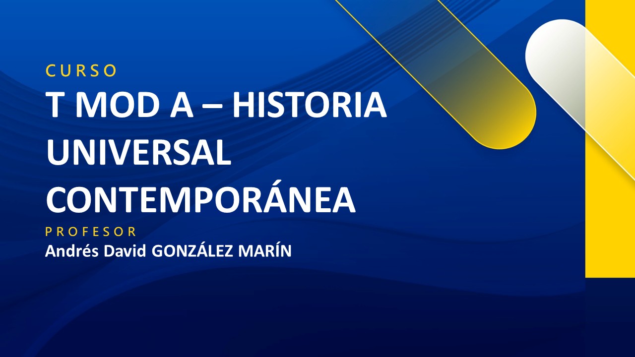 T MOD A - HISTORIA UNIVERSAL CONTEMPORÁNEA