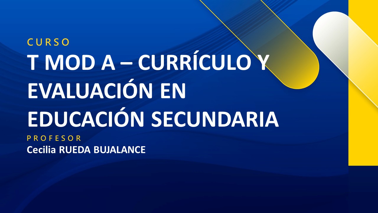 T MOD A - CURRÍCULO Y EVALUACIÓN EN EDUCACIÓN SECUNDARIA