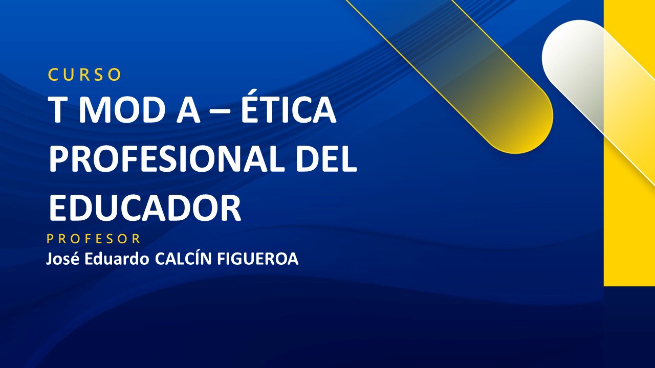 T MOD A - ETICA PROFESIONAL DEL EDUCADOR