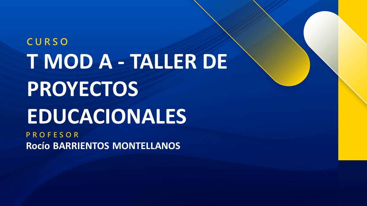 T MOD A - TALLER DE PROYECTOS EDUCACIONALES