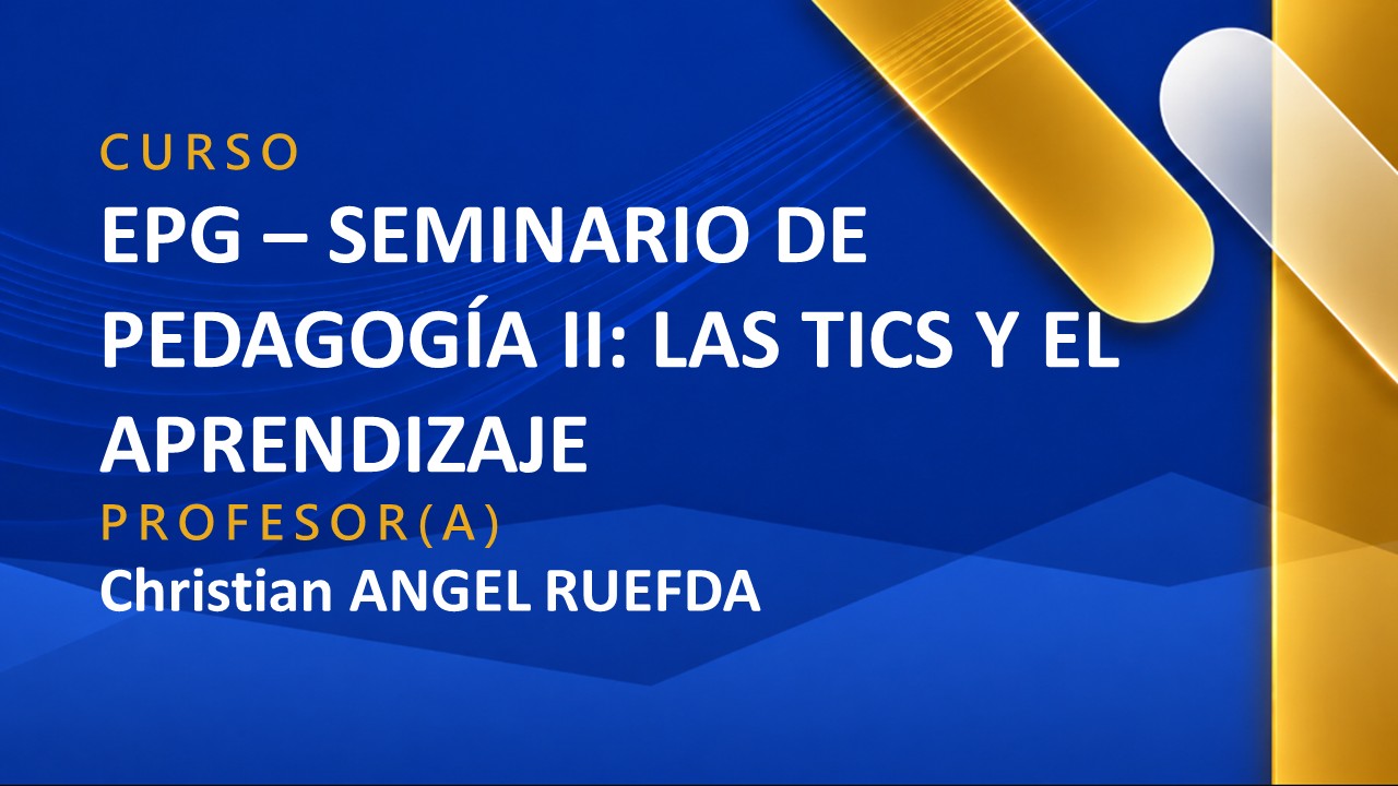 EPG - SEMINARIO DE PEDAGOGÍA II: LAS TICS Y EL APRENDIZAJE
