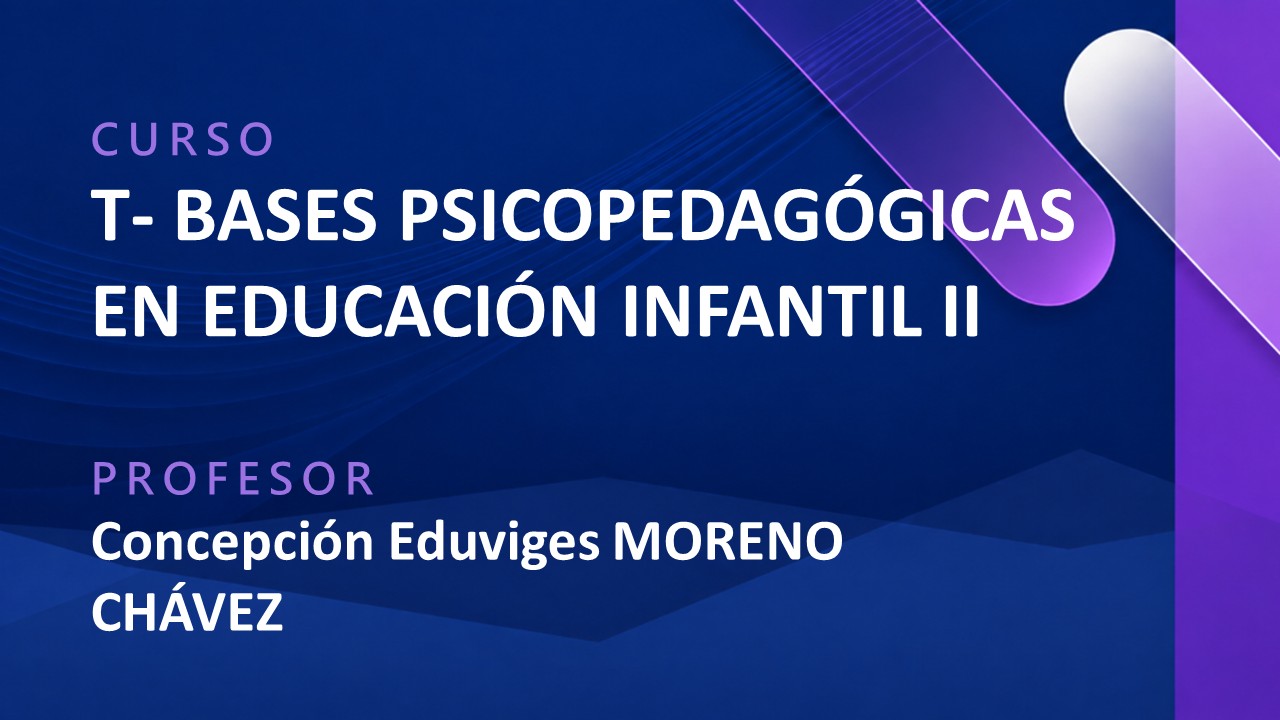 T - BASES PSICOPEDAGÓGICAS EN EDUCACIÓN INFANTIL II