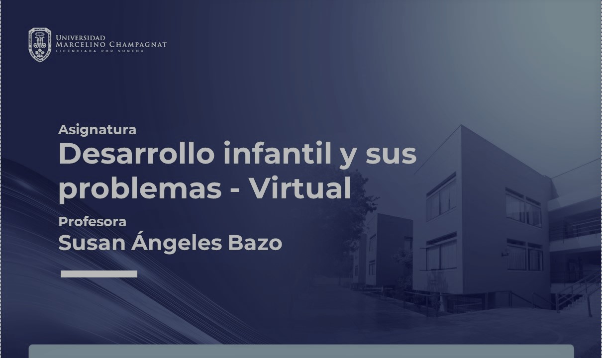 DESARROLLO INFANTIL Y SUS PROBLEMAS - VIRTUAL